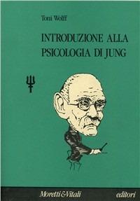Introduzione alla psicologia di Jung - Toni Wolff - Libro Moretti & Vitali 1991, Il tridente. Campus | Libraccio.it