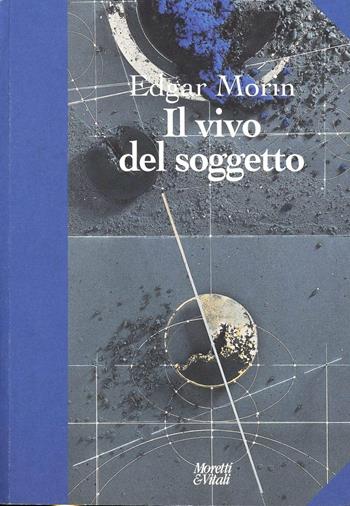 Il vivo del soggetto - Edgar Morin - Libro Moretti & Vitali 1998, Andar per storie | Libraccio.it