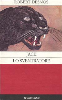 Jack lo Sventratore - Robert Desnos - Libro Moretti & Vitali 1995, Il castello di Atlante | Libraccio.it