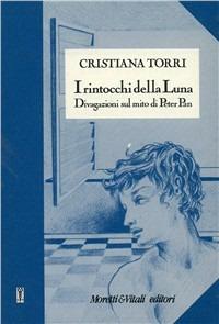 I rintocchi della luna: divagazioni sul mito di Peter Pan - Cristiana Torri Vitali - Libro Moretti & Vitali 1994, Andar per storie | Libraccio.it