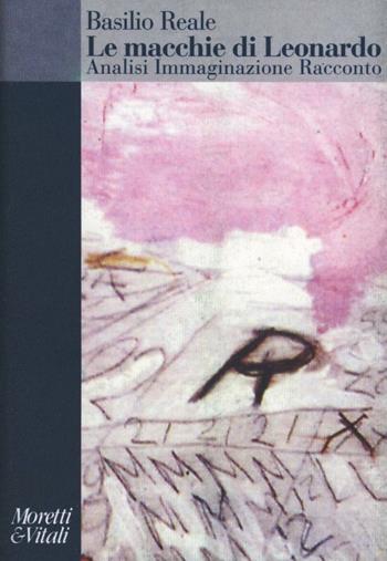 Le macchie di Leonardo. Analisi, immaginazione, racconto - Basilio Reale - Libro Moretti & Vitali 1998, Amore e Psiche | Libraccio.it