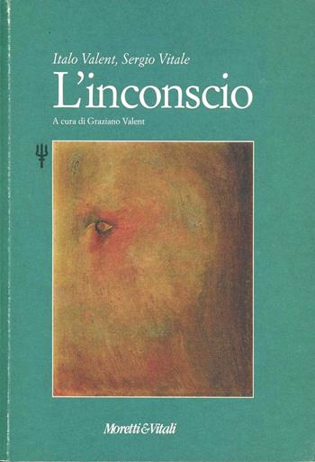 L'inconscio - Italo Valent, Sergio Vitale - Libro Moretti & Vitali 1998, Quaderni di Orzinuovi | Libraccio.it