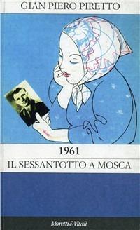 1961. Il Sessantotto a Mosca - G. Piero Piretto - Libro Moretti & Vitali 1998, Il castello di Atlante | Libraccio.it