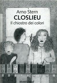 Closlieu. Il chiostro dei colori - Arno Stern - Libro Moretti & Vitali 2000, Le forme dell'immaginario | Libraccio.it