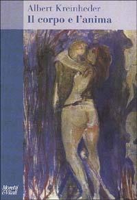 Il corpo e l'anima - Albert Kreinheder - Libro Moretti & Vitali 2001, Il tridente. Saggi | Libraccio.it