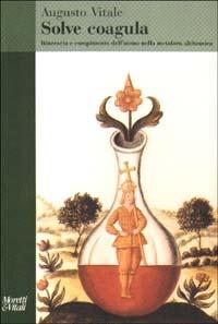 Solve coagula. Itinerario e compimento dell'uomo nella metafora alchemica - Augusto Vitale - Libro Moretti & Vitali 2001, Il tridente. Saggi | Libraccio.it