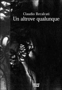 Un altrove qualunque - Claudio Recalcati - Libro Moretti & Vitali 2001, Fabula | Libraccio.it