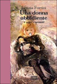 Una donna ubbidiente e altri racconti - Letizia Fortini - Libro Moretti & Vitali 2002, Andar per storie | Libraccio.it
