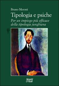 Tipologia e psiche. Per un impiego più efficace della tipologia junghiana - Bruno Meroni - Libro Moretti & Vitali 2002, Il tridente. Campus | Libraccio.it