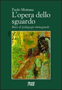 L' opera dello sguardo - Paolo Mottana - Libro Moretti & Vitali 2002, Il tridente. Campus | Libraccio.it