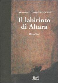 Il labirinto di Altara - Giovanni Donfrancesco - Libro Moretti & Vitali 2003, Andar per storie | Libraccio.it
