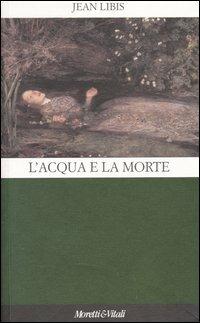 L' acqua e la morte - Jean Libis - Libro Moretti & Vitali 2004, Il castello di Atlante | Libraccio.it