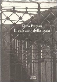 Il calvario della rosa - Elena Petrassi - Libro Moretti & Vitali 2004, Fabula | Libraccio.it