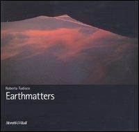 Earthmatters. Catalogo della mostra (Catania, 24 settembre-24 ottobre 2004). Ediz. italiana, inglese, tedesca - Roberta Tudisco - Libro Moretti & Vitali 2004, Le forme dell'immaginario | Libraccio.it