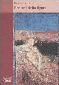 Percorsi della figura - Ruggero Savinio - Libro Moretti & Vitali 2004, Amore e Psiche | Libraccio.it