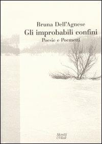 Gli improbabili confini. Poesie e poemetti - Bruna Dell'Agnese - Libro Moretti & Vitali 2004, Fabula | Libraccio.it