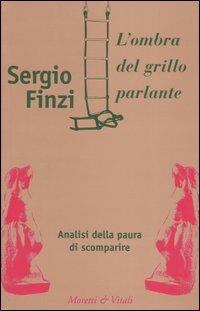 L' ombra del grillo parlante. Analisi della paura di scomparire - Sergio Finzi - Libro Moretti & Vitali 2005, Biblioteca del cefalopodo | Libraccio.it