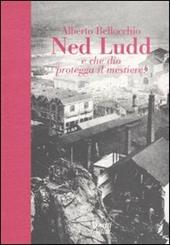 Ned Ludd. E che Dio protegga il mestiere!