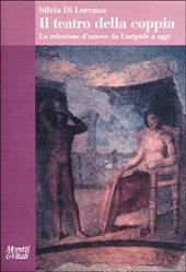 Il teatro della coppia. La relazione d'amore da Euripide a oggi