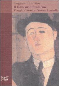 Il flâneur all'inferno. Viaggio attorno all'eterno fanciullo - Augusto Romano - Libro Moretti & Vitali 2006, Amore e Psiche | Libraccio.it
