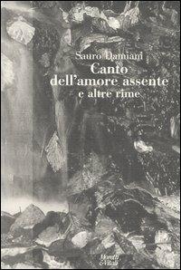 Canto dell'amore assente e altre rime - Sauro Damiani - Libro Moretti & Vitali 2006, Fabula | Libraccio.it