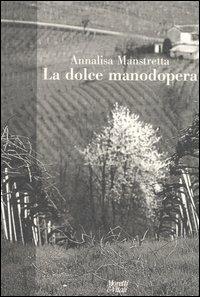 La dolce manodopera - Annalisa Manstretta - Libro Moretti & Vitali 2006, Fabula | Libraccio.it