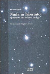 Ninfa in labirinto. Epifanie di una divinità in fuga - Susanna Mati - Libro Moretti & Vitali 2006, Andar per storie | Libraccio.it