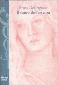 Il teatro dell'assenza - Bruna Dell'Agnese - Libro Moretti & Vitali 2007, I volti di Hermes | Libraccio.it