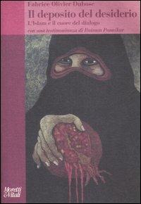 Il deposito del desiderio. L'Islam e il cuore del dialogo - Fabrice Olivier Dubosc - Libro Moretti & Vitali 2007, Il tridente | Libraccio.it