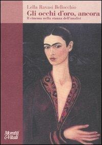 Gli occhi d'oro, ancora. Il cinema nella stanza dell'analisi - Lella Ravasi Bellocchio - Libro Moretti & Vitali 2007, Amore e Psiche | Libraccio.it
