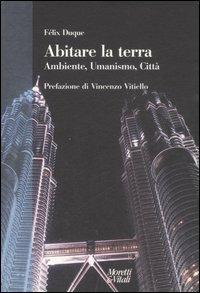 Sull'abitare la terra. Ambiente, umanismo, città - Félix Duque - Libro Moretti & Vitali 2007, Narrazioni della conoscenza | Libraccio.it