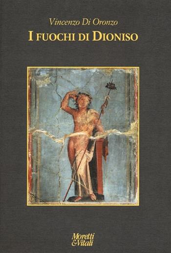 I fuochi di Dioniso - Vincenzo Di Oronzo - Libro Moretti & Vitali 2012, Le forme dell'immaginario | Libraccio.it
