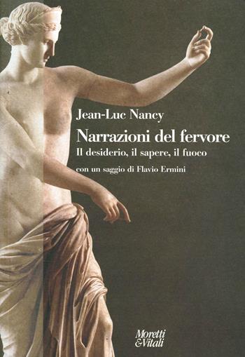 Narrazioni del fervore. Il desiderio, il sapere, il fuoco - Jean-Luc Nancy - Libro Moretti & Vitali 2007, Andar per storie | Libraccio.it