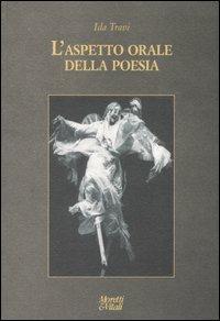 L' aspetto orale della poesia - Ida Travi - Libro Moretti & Vitali 2007, Le forme dell'immaginario | Libraccio.it