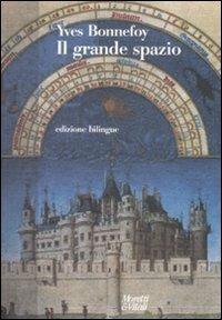 Il grande spazio - Yves Bonnefoy - Libro Moretti & Vitali 2008, Narrazioni della conoscenza | Libraccio.it