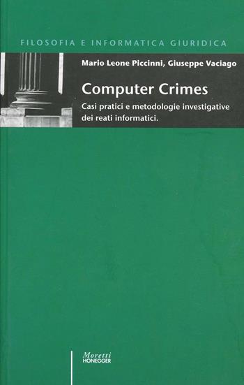 Computer crimes. Casi pratici e metodologie investigative dei reati informatici - M. Leone Piccini, Giuseppe Vaciago - Libro Moretti & Vitali 2008 | Libraccio.it