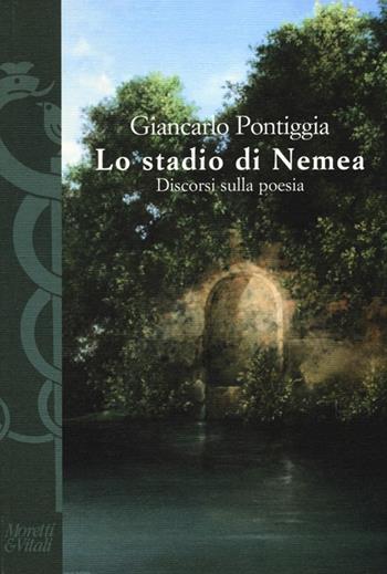 Lo stadio di Nemea. Discorsi sulla poesia - Giancarlo Pontiggia - Libro Moretti & Vitali 2013, I volti di Hermes | Libraccio.it