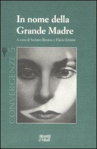 La grande madre. Convergenze. Vol. 5  - Libro Moretti & Vitali 2009, Il tridente. Campus | Libraccio.it
