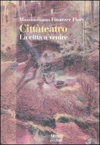 Cittàteatro. La città a venire - Massimiliano Finazzer Flory - Libro Moretti & Vitali 2008, Narrazioni della conoscenza | Libraccio.it