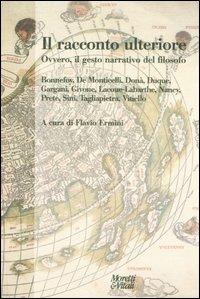 Il racconto ulteriore. Ovvero, il gesto narrativo del filosofo  - Libro Moretti & Vitali 2006, Andar per storie | Libraccio.it