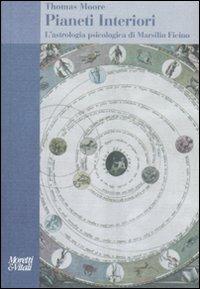 Pianeti interiori. L'astrologia psicologica di Marsilio Ficino - Thomas Moore - Libro Moretti & Vitali 2009, Il tridente. Saggi | Libraccio.it