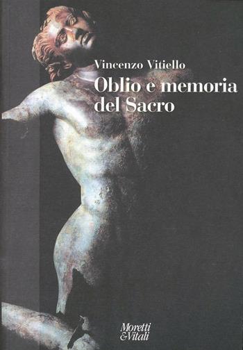 Oblio e memoria del sacro - Vincenzo Vitiello - Libro Moretti & Vitali 2008, Narrazioni della conoscenza | Libraccio.it