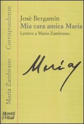 Mia cara amica Maria. Lettere a Maria Zambrano