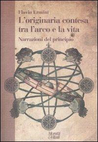 L' originaria contesa tra l'arco e la vita. Narrazioni del principio - Flavio Ermini - Libro Moretti & Vitali 2009, Narrazioni della conoscenza | Libraccio.it