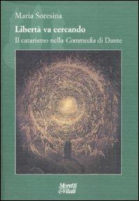 Libertà va cercando. Il catarismo nella «Commedia» di Dante - Maria Soresina - Libro Moretti & Vitali 2009, Il tridente. Campus | Libraccio.it