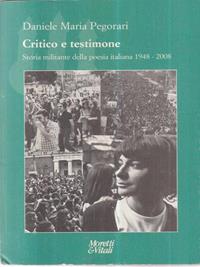 Critico e testimone. Storia militante della poesia italiana 1948-2008 - Daniele Maria Pegorari - Libro Moretti & Vitali 2009, Il tridente. Campus | Libraccio.it
