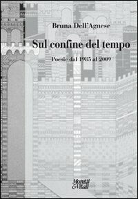 Sul confine del tempo. Poesia dal 1985 al 2009 - Bruna Dell'Agnese - Libro Moretti & Vitali 2011, Fabula | Libraccio.it