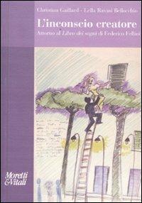 L' inconscio creatore. Attorno al «Libro dei sogni» di Federico Fellini - Christian Gaillard, Lella Ravasi Bellocchio - Libro Moretti & Vitali 2009, Amore e Psiche | Libraccio.it