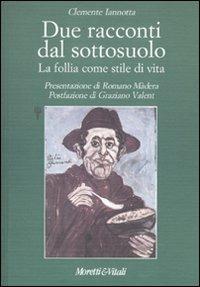 Due racconti dal sottosuolo. La follia come stile di vita - Clemente Iannotta - Libro Moretti & Vitali 2009, Il tridente. Campus | Libraccio.it