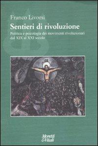 Sentieri di rivoluzione. Politica e psicologia dei movimenti rivoluzionari dal XIX secolo al XXI secolo - Franco Livorsi - Libro Moretti & Vitali 2010, Il tridente. Campus | Libraccio.it